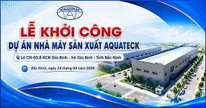 LỄ KHỞI CÔNG DỰ ÁN NHÀ MÁY AQUATECK